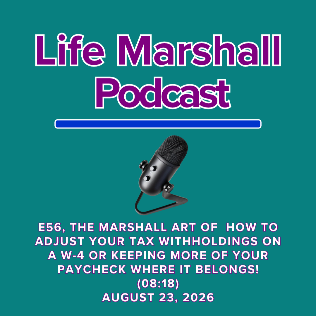 Episode 56, The Marshall Art of how to adjust your tax withholdings on a W-4 OR keeping more of your paycheck where it belongs!