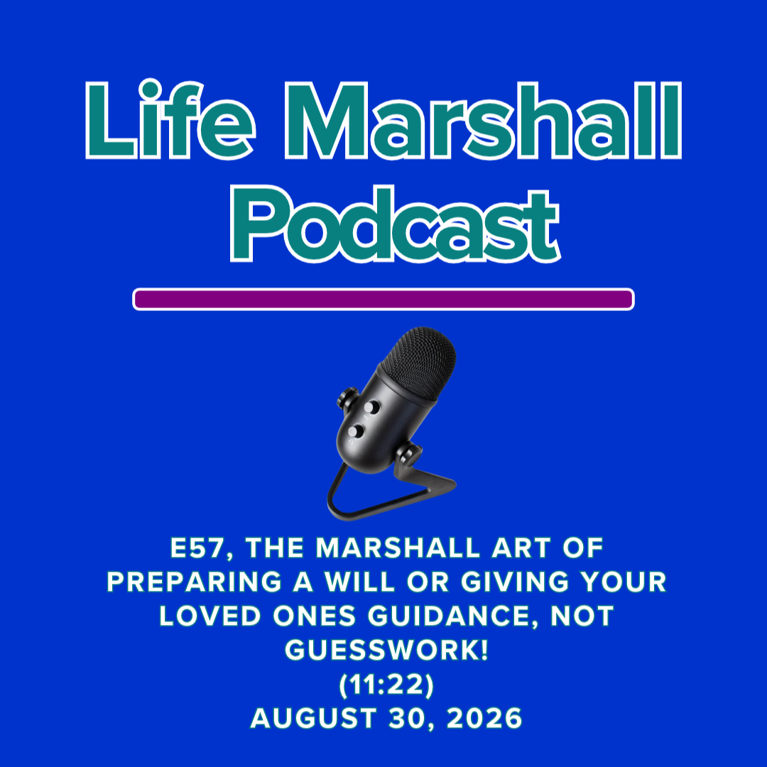 Episode 57, The Marshall Art of preparing a will OR giving your loved one’s guidance, not guesswork!