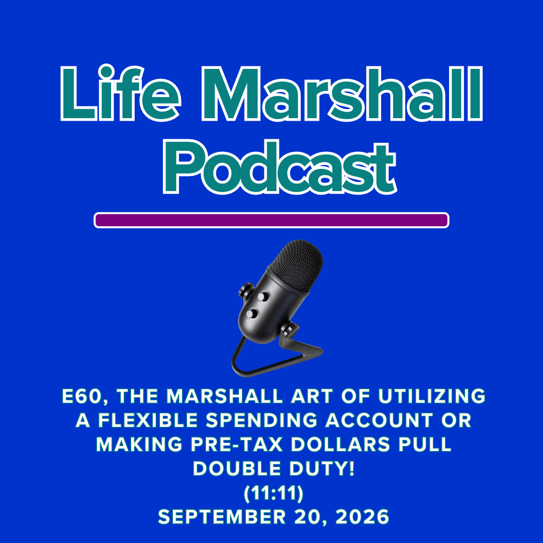 Episode 60, The Marshall Art of utilizing a flexible spending account OR make your pre-tax dollars pull double duty!