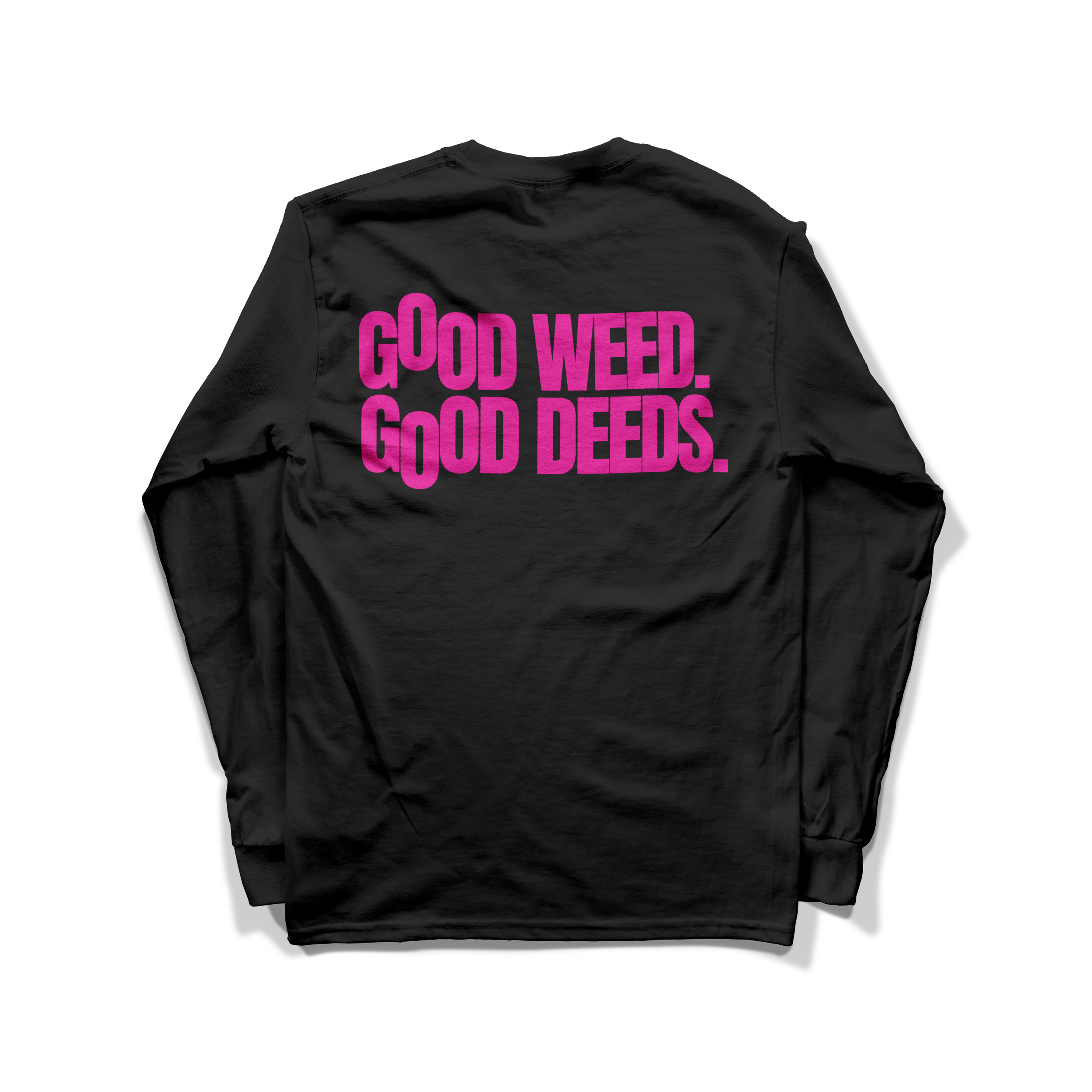 Back of a black long-sleeve shirt with pink text saying 'GOD WEED. GOOD DEEDS.'