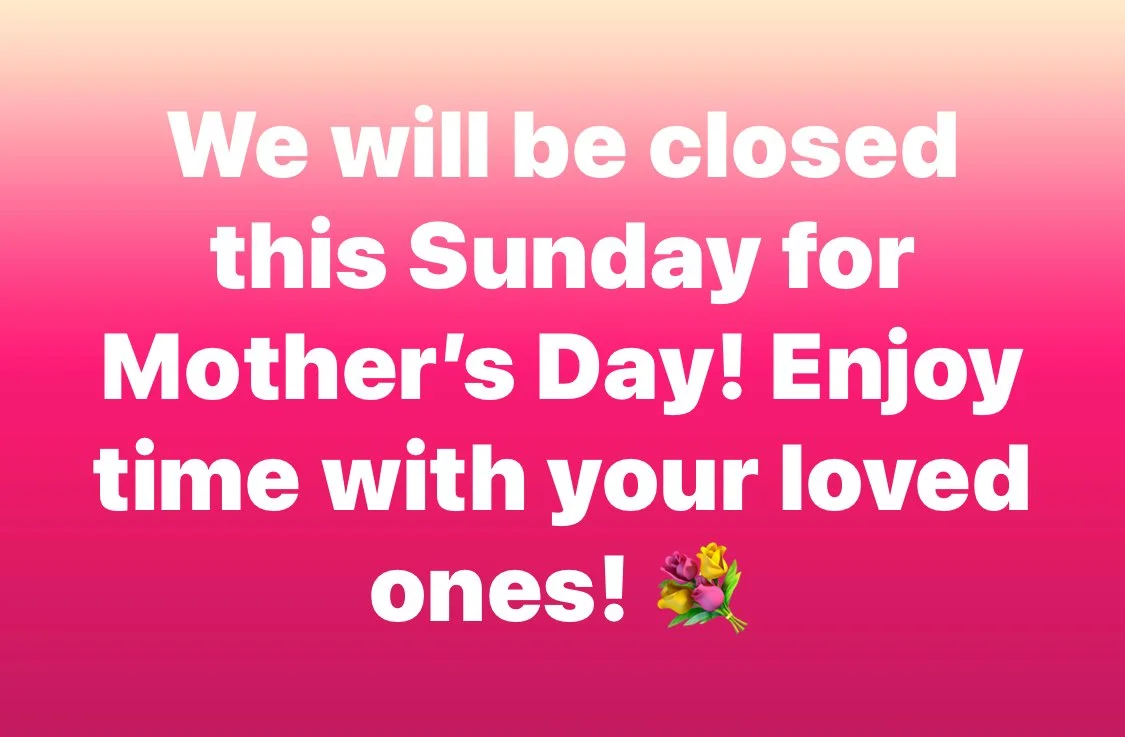 Closed for Mother’s Day