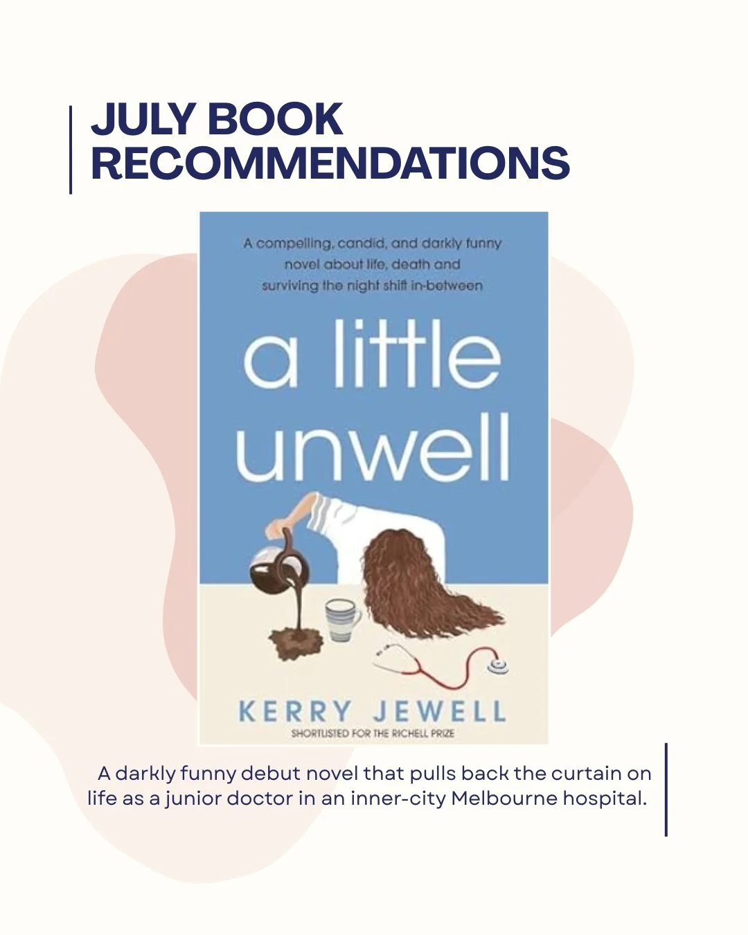 Here's what we read this JULY:

📚 A Little Unwell &mdash; Dr Kerry Jewell
A darkly funny debut novel that pulls back the curtain on life as a junior doctor in an inner-city Melbourne hospital. Following resident Amy through brutal hours, difficult p