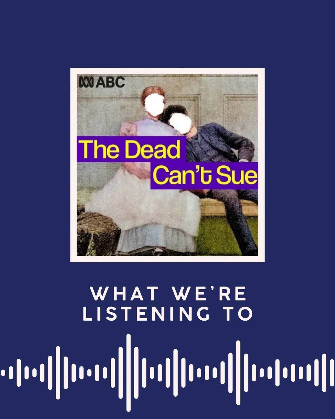 A great weekend listen:the brilliantly named pod, the Dead Can't Sue. 

Associate Professors Alecia Simmonds and Leigh Boucher cover jaw-dropping stories. Rebels, divas, convicts, heroes, scoundrels and everything in between.

We loved the episodes o
