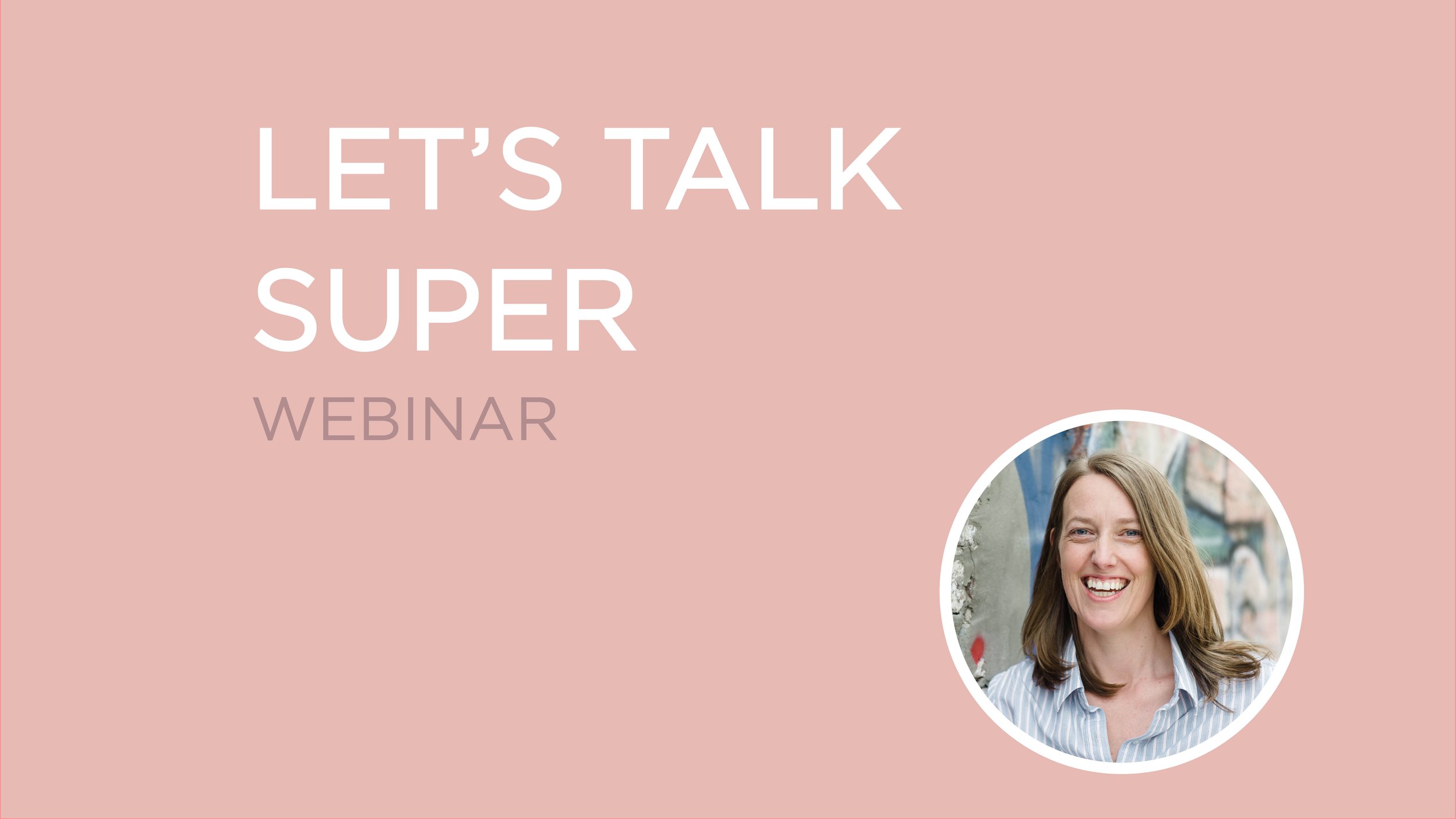 Pink promotional graphic for a webinar titled "Let's Talk Super" featuring a smiling woman with shoulder-length brown hair in a striped shirt, positioned within a circular frame in the bottom right corner.