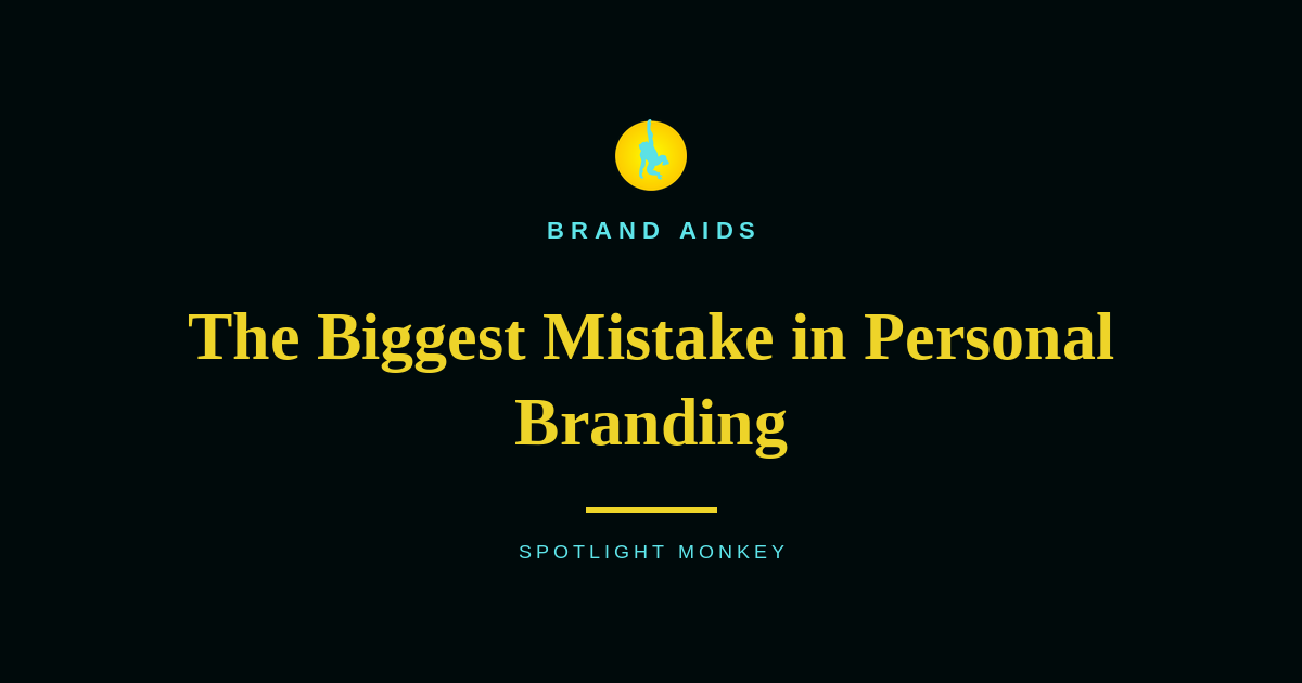 The Biggest Mistake in Personal Branding
