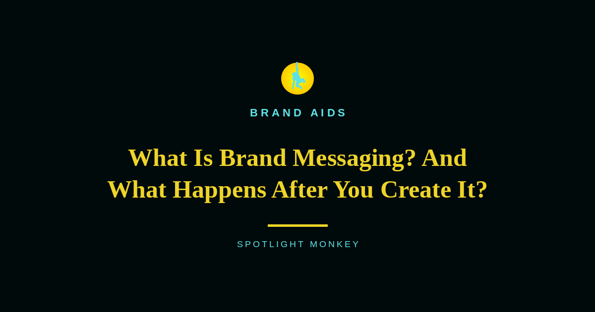 What Is Brand Messaging? And What Happens After You Create It?