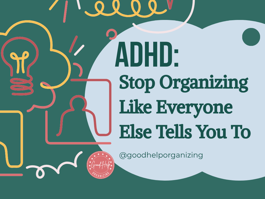 ADHD: Stop Organizing Like Everyone Else Tells You To