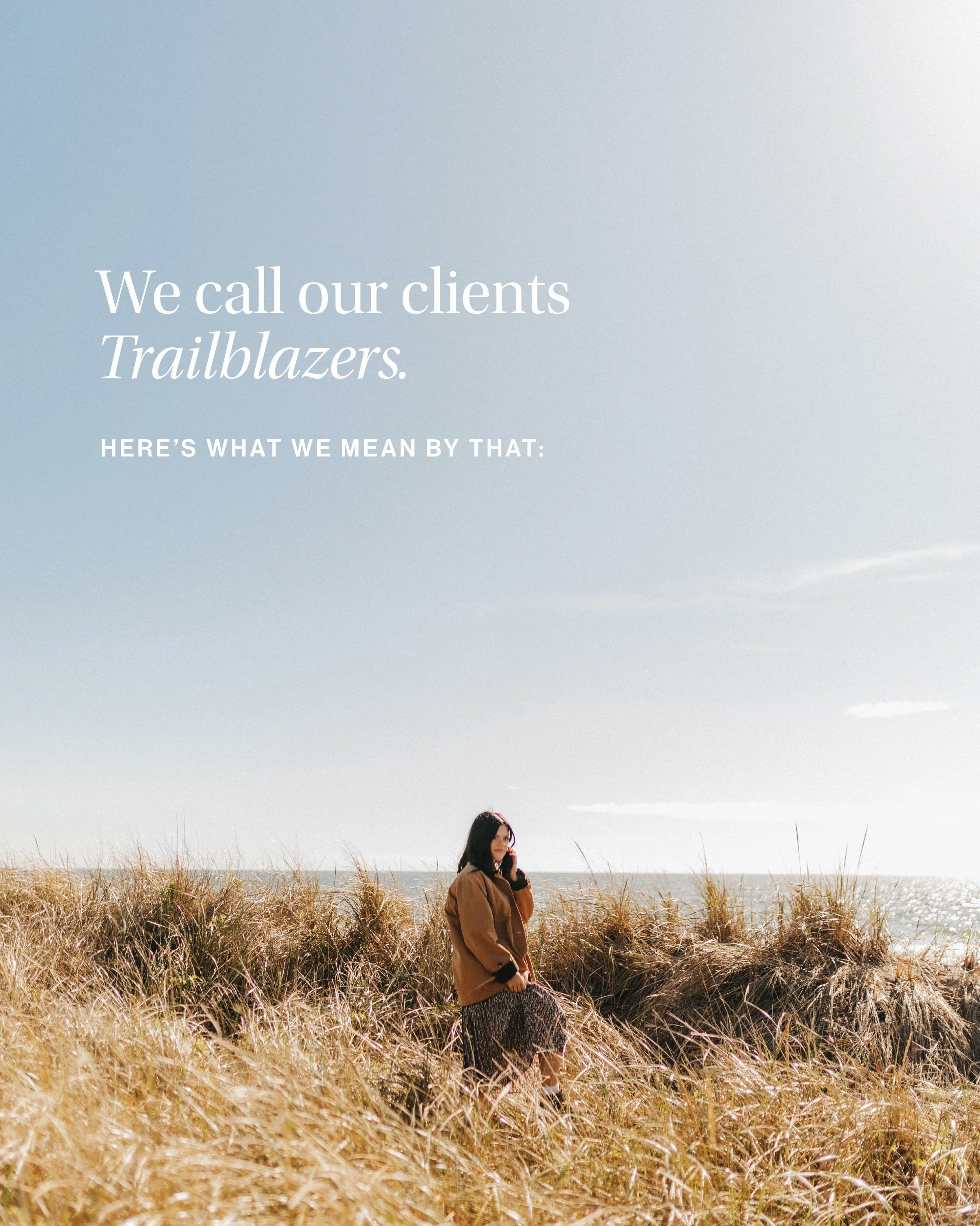 We call our clients Trailblazers.
Not because they have it all figured out.
Not because everything feels easy.
But because they chose this path in the first place.
The path where you build something of your own.
Where you follow what you&rsquo;re dra