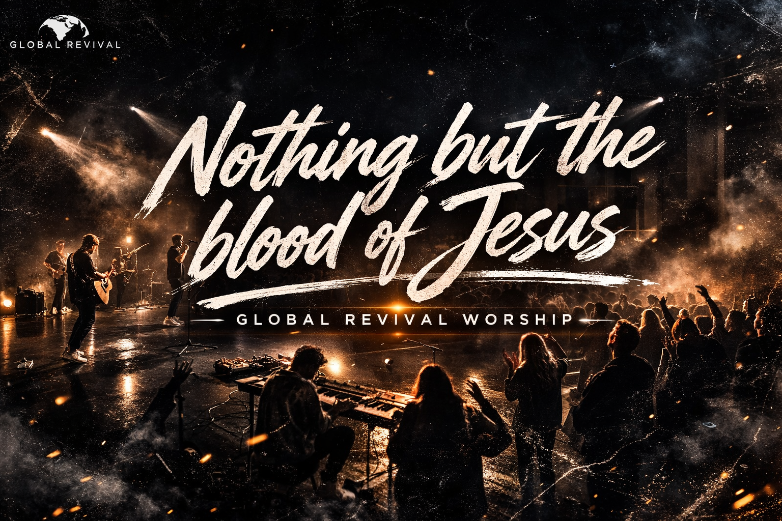 A worship concert scene featuring a band performing on stage with worshippers and audience members engaged, overlaid with the text 'Nothing but the blood of Jesus' and 'Global Revival Worship' in a dramatic, fiery design.