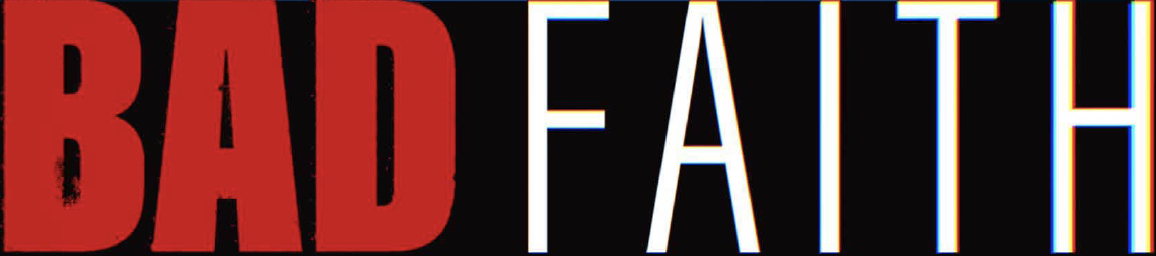Bad Faith Documentary Bad Faith Documentary