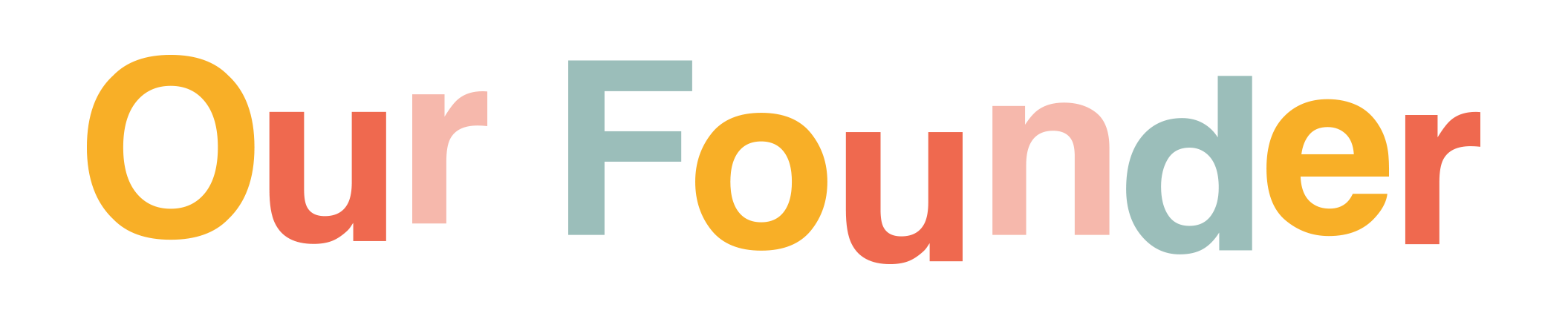 Colored text saying "Our Founder" on a black background