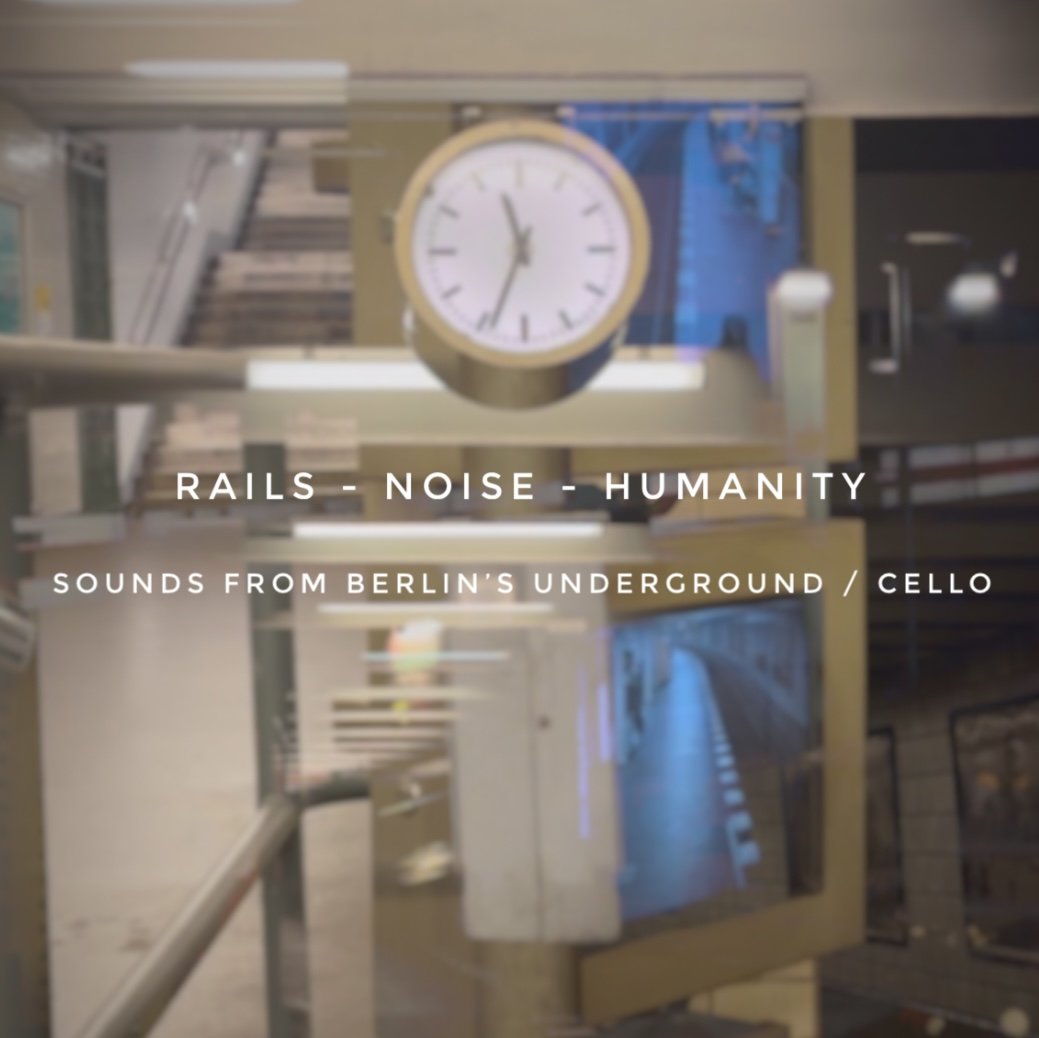 A blurry photo of a clock on a wall with overlaid text that reads "Rails - Noise - Humanity" and "Sounds from Berlin's Underground / Cello."