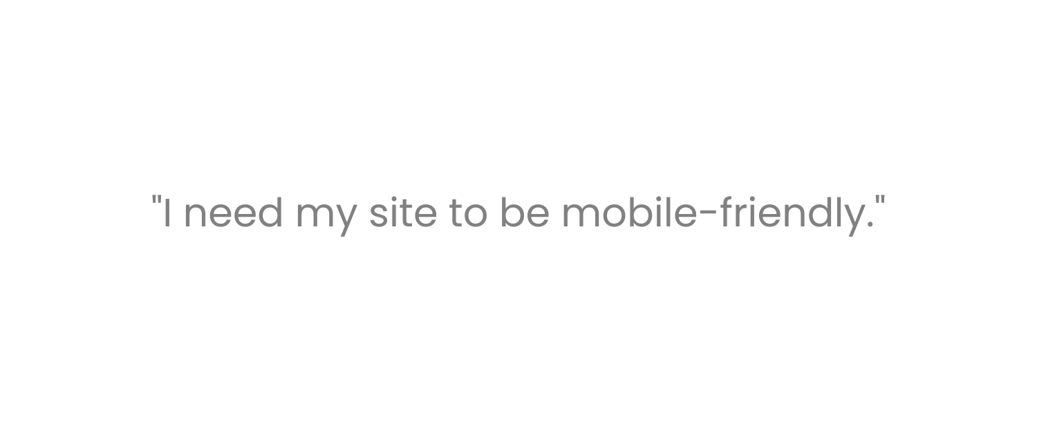I need my site to be mobile-friendly.png