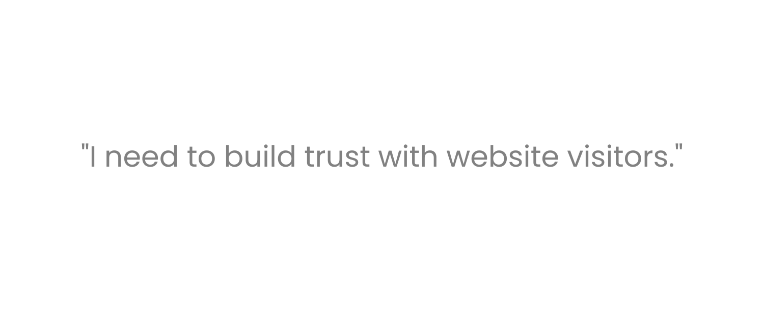 I need to build trust with website visitors.png