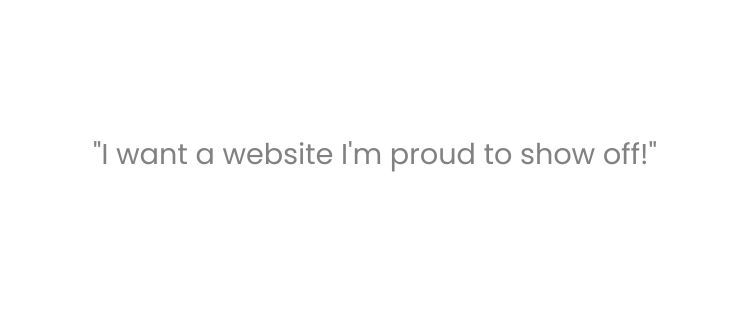 I want a website I'm proud to show off!.png