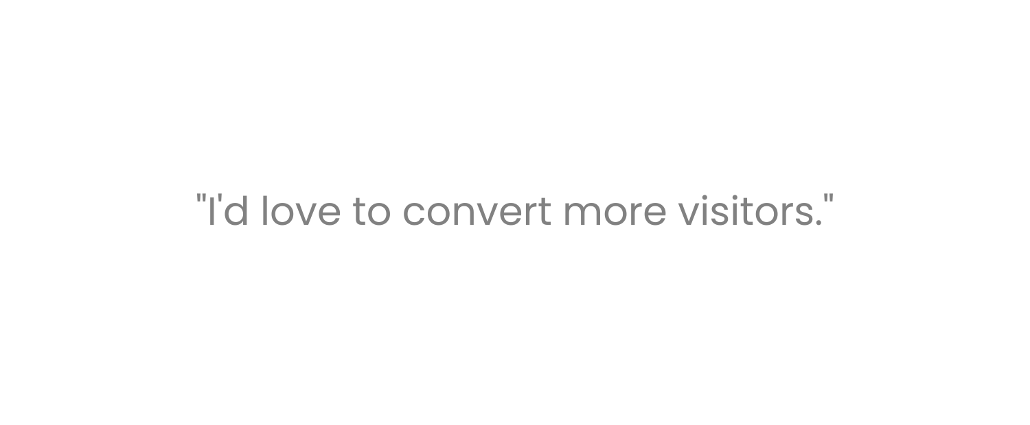I'd love to convert more visitors.png