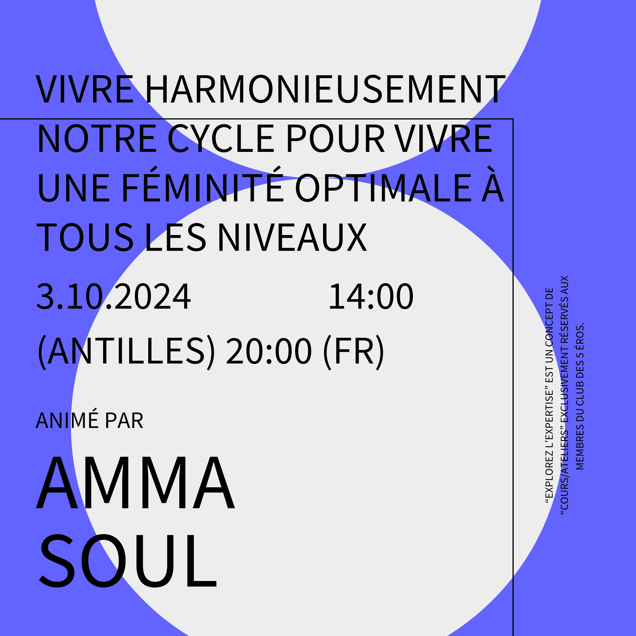 Explorez l'Expertise : VIVRE HARMONIEUSEMENT NOTRE CYCLE POUR VIVRE UNE FÉMINITÉ OPTIMALE À TOUS LES NIVEAUX (animé par Amma SOUL)