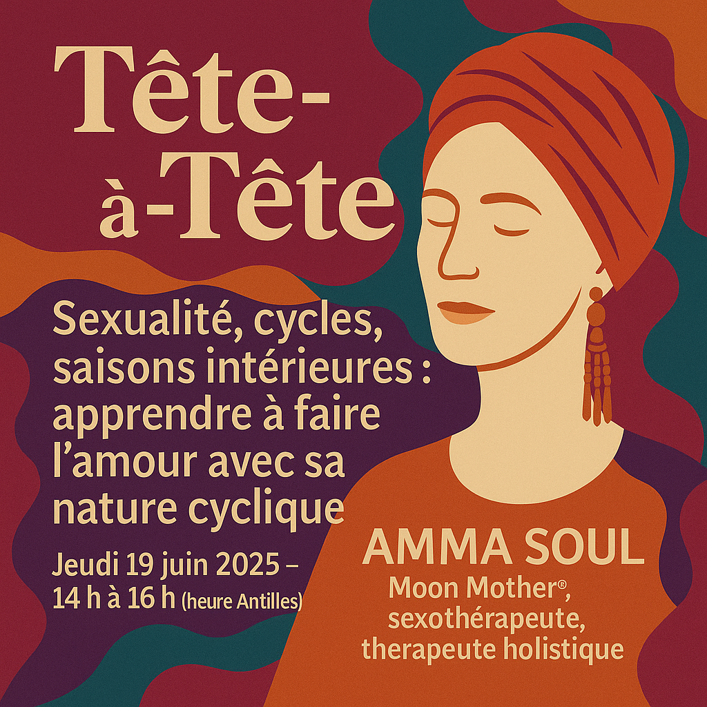 Tête-à-Tête : Sexualité, cycles, saisons intérieures : apprendre à faire l’amour avec sa nature cyclique (avec Amma SOUL)