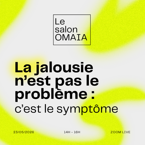 Le Salon OMAIA — La jalousie n’est pas le problème : c’est le symptôme