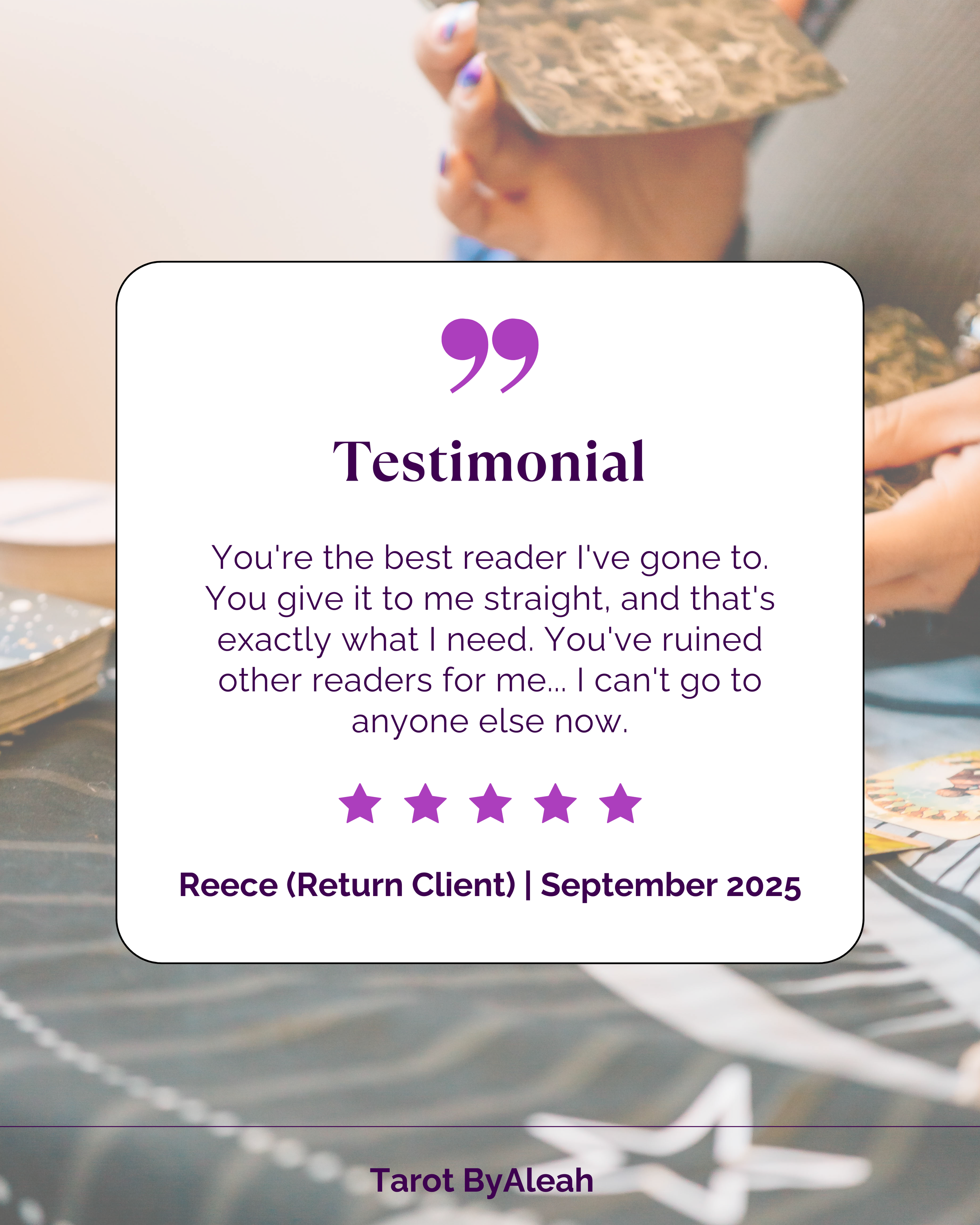 A testimonial card with purple text and stars, overlaid on a photo of a person holding tarot cards and a crystal, at a table with tarot cards. The testimonial praises a reader, Reece, from September 2025, and includes the phrase 'Tarot ByAleah' at th