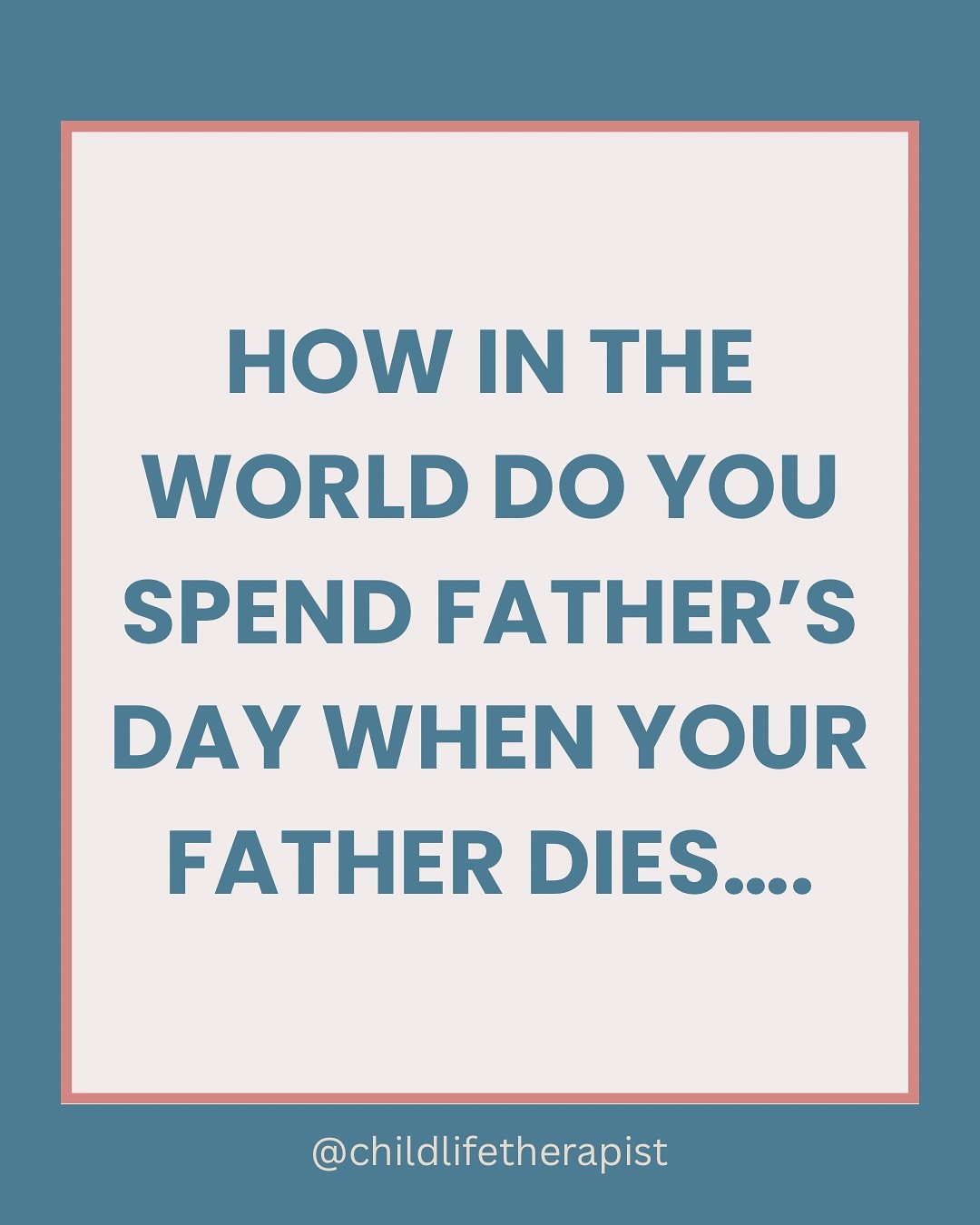 The most important reminder for grievers on a holiday is this: you do it your way (and supporters supporter whatever that way is!). 

If it feels helpful, meaningful, and comfortable to have a day dedicated to your dad - do that. 

Write a letter, vi