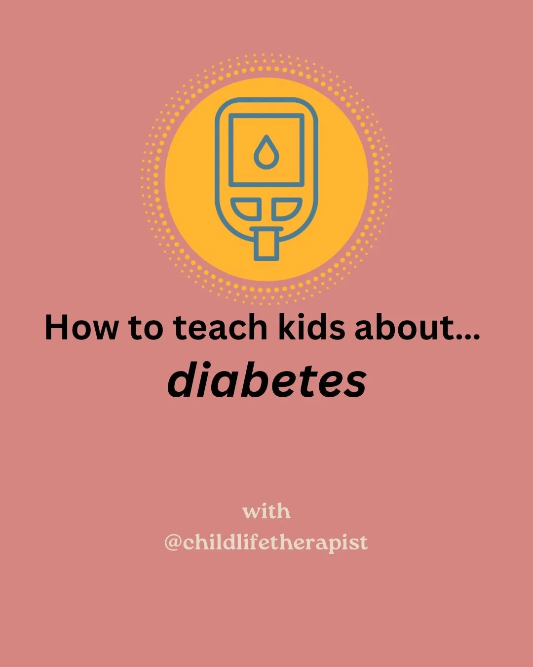 As a former PICU child life specialist, I supported many kids diagnosed with diabetes. 

Diabetes is a diagnosis that can be extremely overwhelming as it is long-term, chronic, and involves many changes and pokes. 

Often, hospitals have a team of de