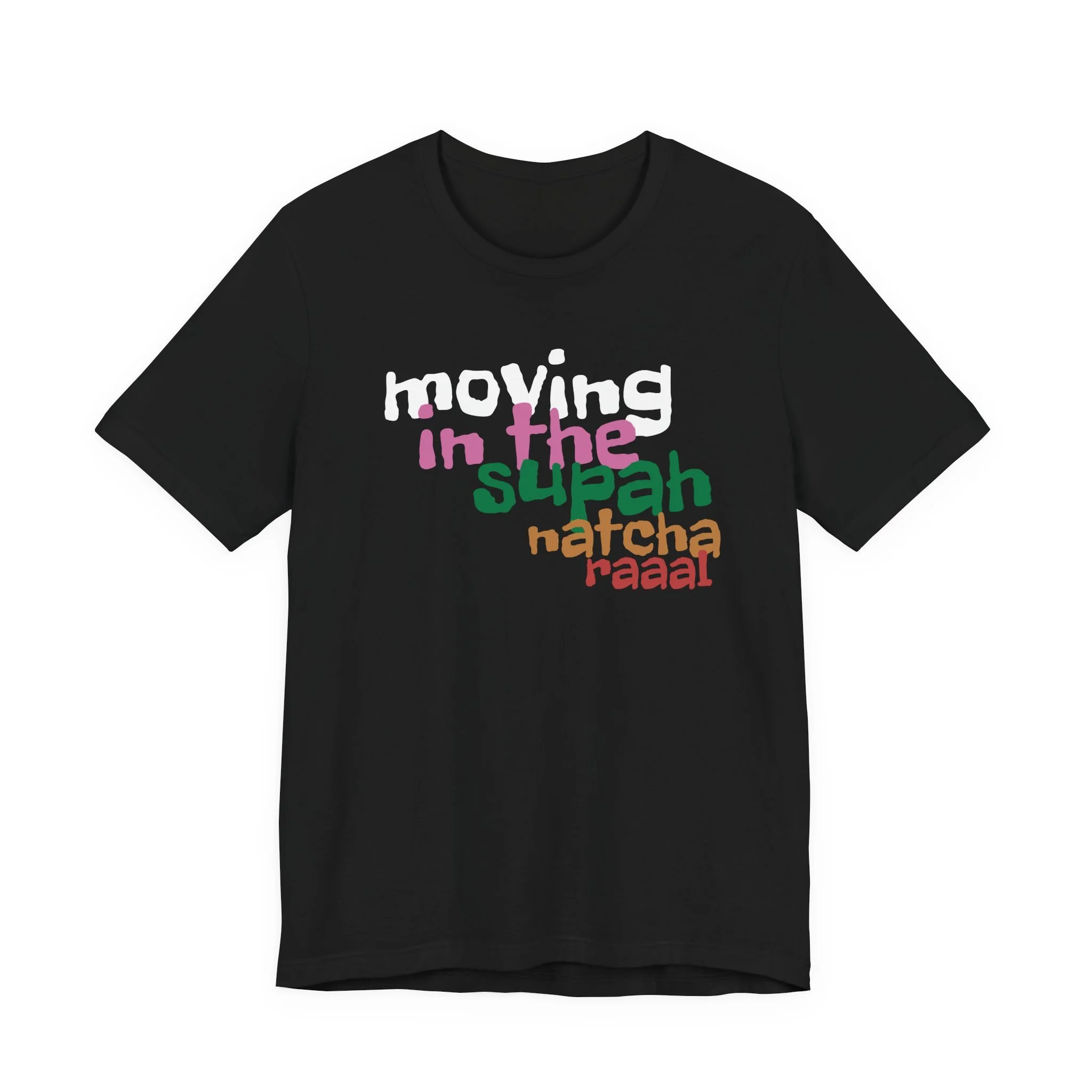 "Moving In The Supah Natcha Raaal" Design - Unisex Jersey Short Sleeve Tee