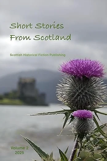 Front cover showing a castle in the background and a thistle in the foreground. The text reads Short Stories From Scotland, Scottish Historical Fiction Publishing, Volume 2 2025