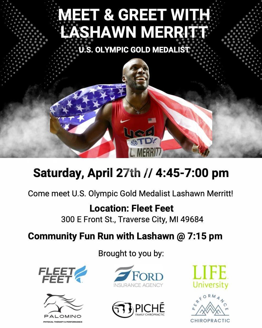 LaShawn Merritt, US Olympic Gold medalist runner is going to be at FLEET FEET in downtown Traverse City this Saturday from 4:45-7pm. Take selfies, get autographs and wear his gold medal as you get a pic with LaShawn!!! (Funds raised go to support The