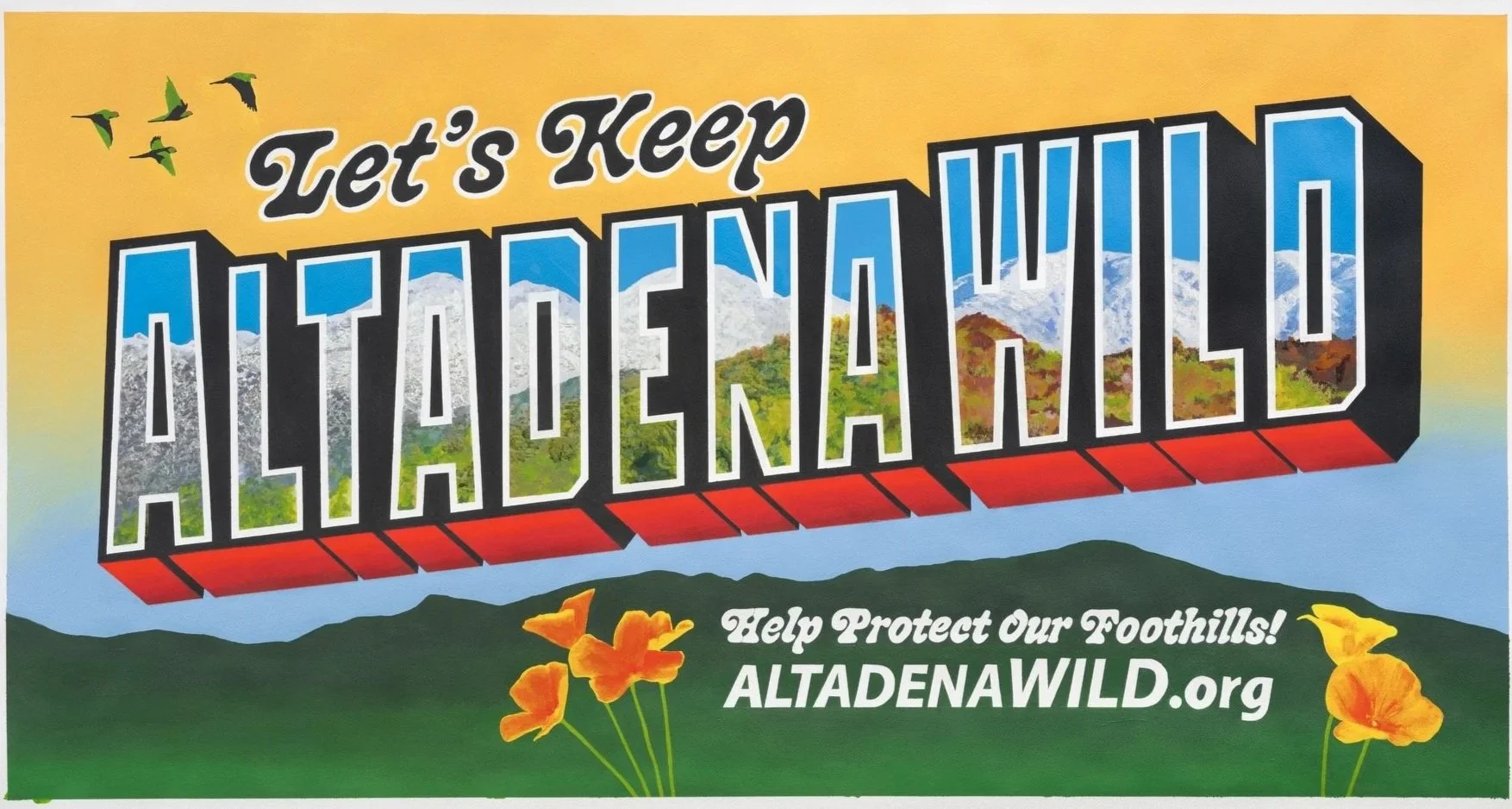 A colorful outdoor sign encouraging preservation of the Altadena wilderness, featuring mountains, green hills, and orange flowers, with flying birds at the top, and the text 'Let's Keep Altadena Wild' and 'Help Protect Our Foothills! ALTADENAWILD.org