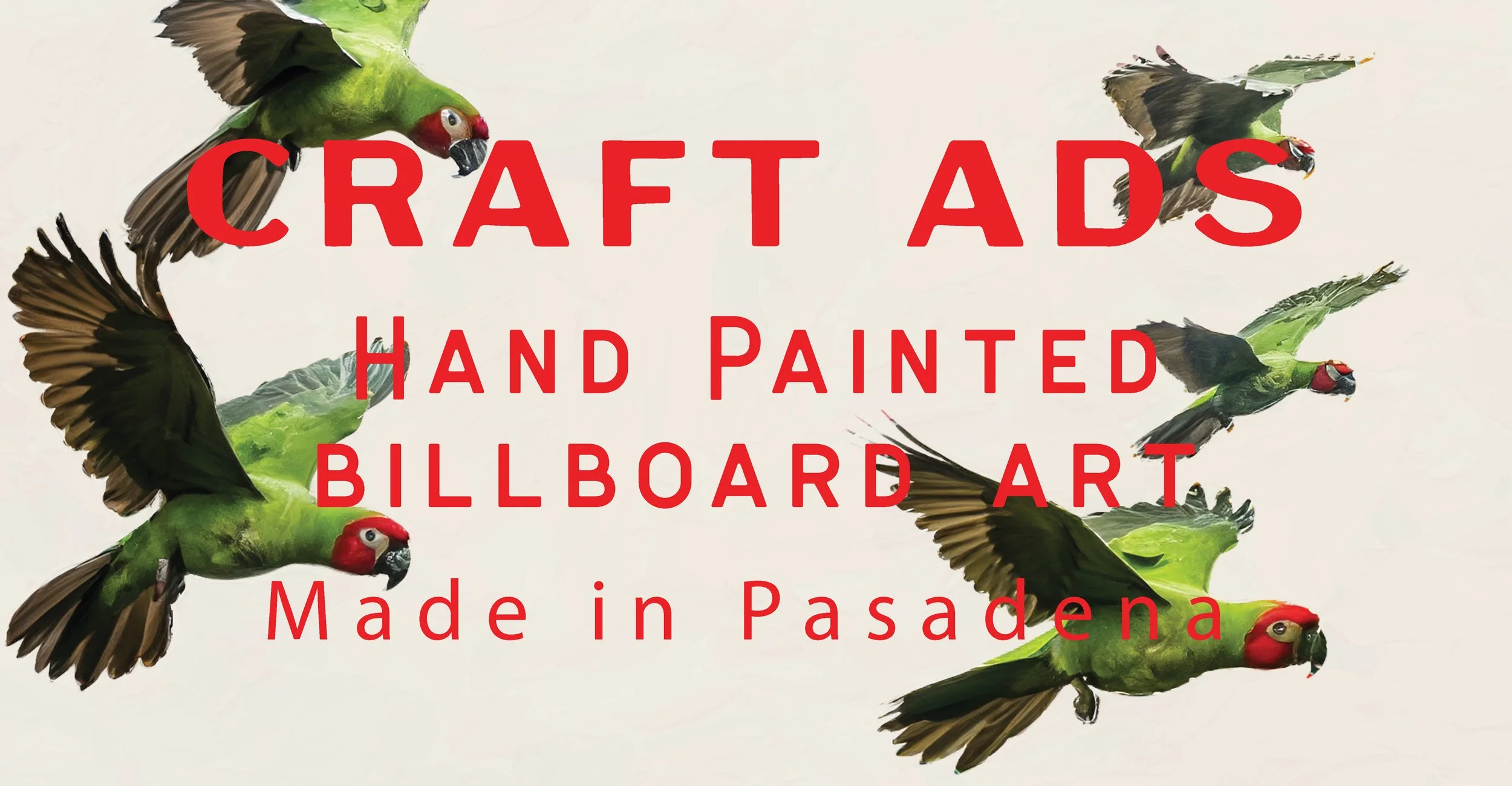 A digital artwork of flying green parakeets with red heads, overlaid with bold red text that reads: "CRAFT ADS HAND PAINTED BILLBOARD ART Made in Pasadena."