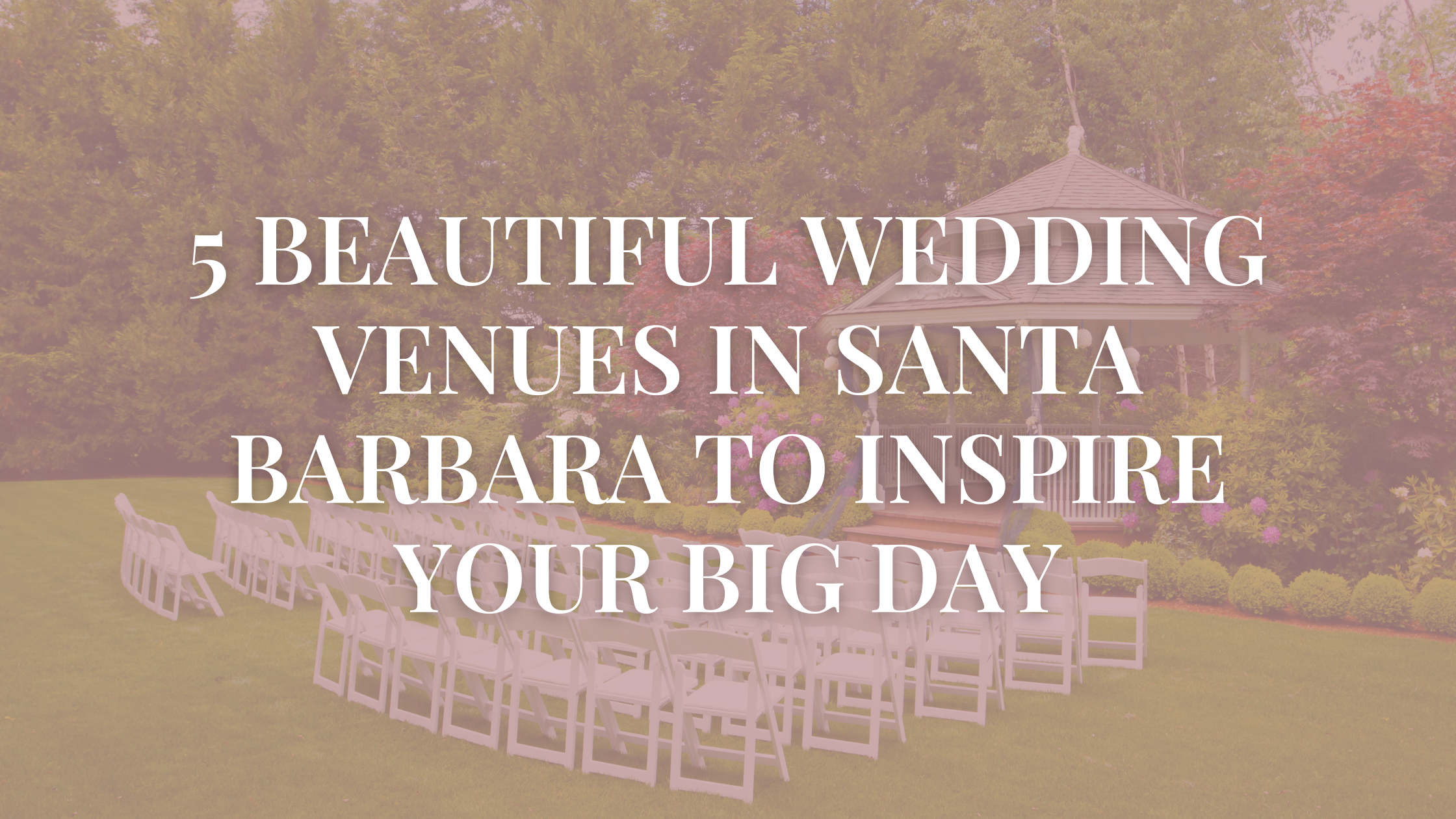 5 Beautiful Wedding Venues in Santa Barbara to Inspire Your Big Day