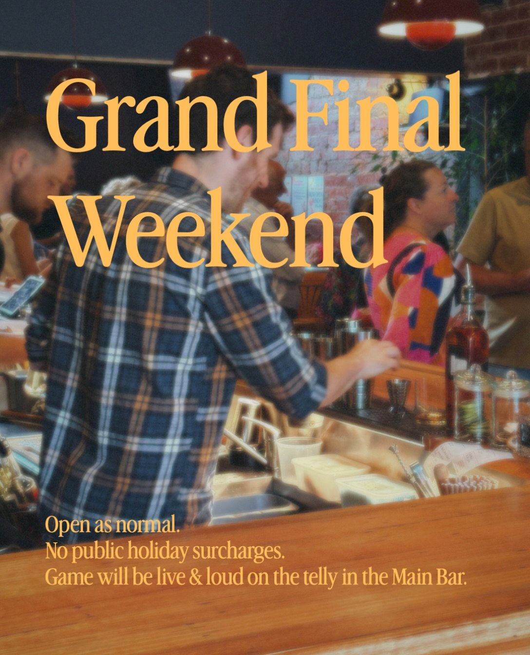Four crucial things to know:
Firstly and most importantly, go the mighty Hawks. 
Secondly, we&rsquo;re open Thu-Sun next week as normal. 
Third, no public holiday surcharge on the Friday. 
Lastly, the game will be in the telly on the Saturday, volume