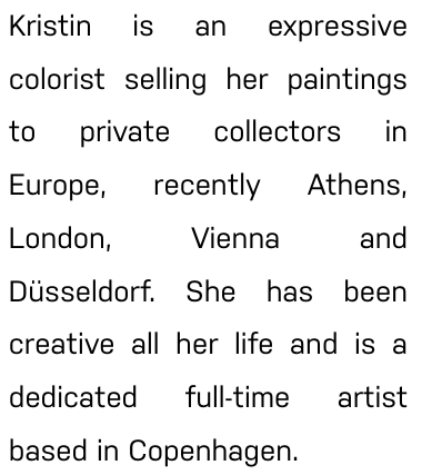 Text description about Kristin Evju Nordentoft, an expressive colorist who sells her paintings to private collectors across Europe, including Athens, London, Vienna, and Düsseldorf. She is based in Copenhagen and has been a lifelong creative artist.