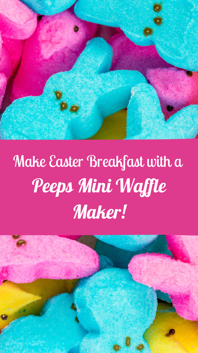 Background of pink and blue Peeps Easter bunny candies. The text reads "Make Easter Breakfast with a Peeps Mini Waffle Maker"