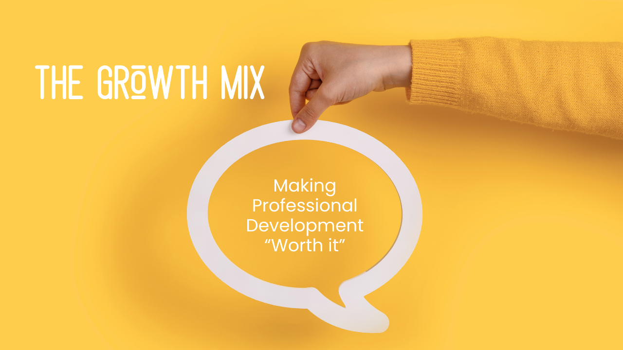 The Growth Mix: Making Professional Development Actually Worth It