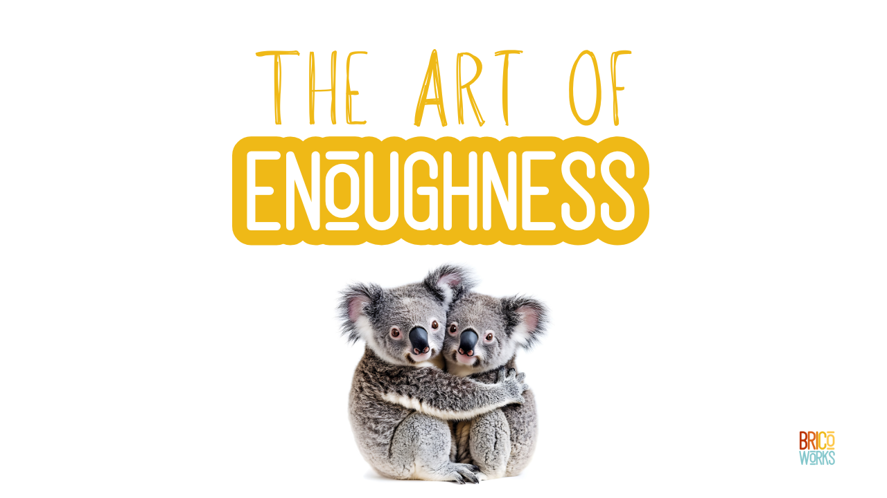 The Art of Enoughness
