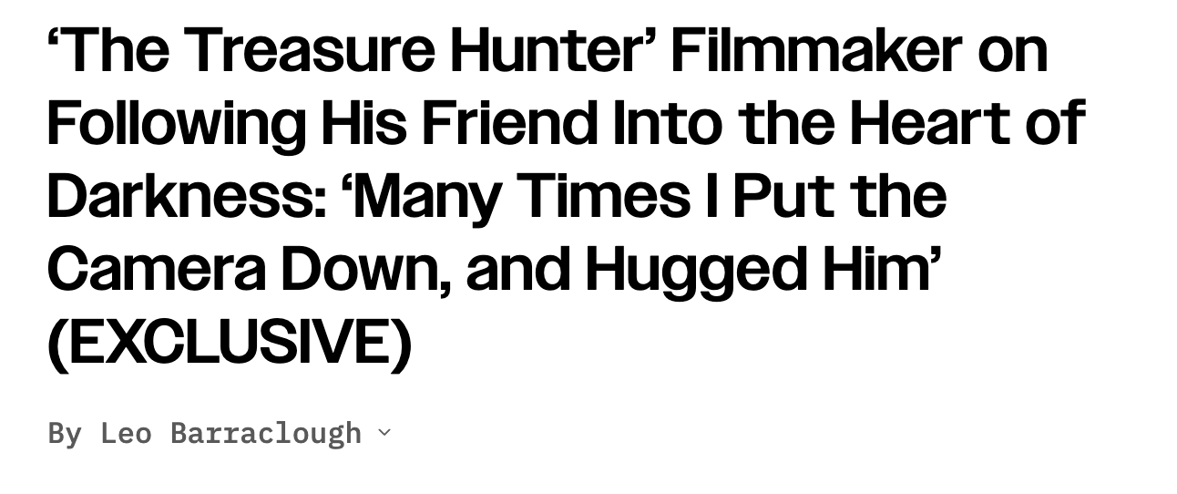 ‘The Treasure Hunter’ Filmmaker on Following His Friend Into the Heart of Darkness: ‘Many Times I Put the Camera Down, and Hugged Him’