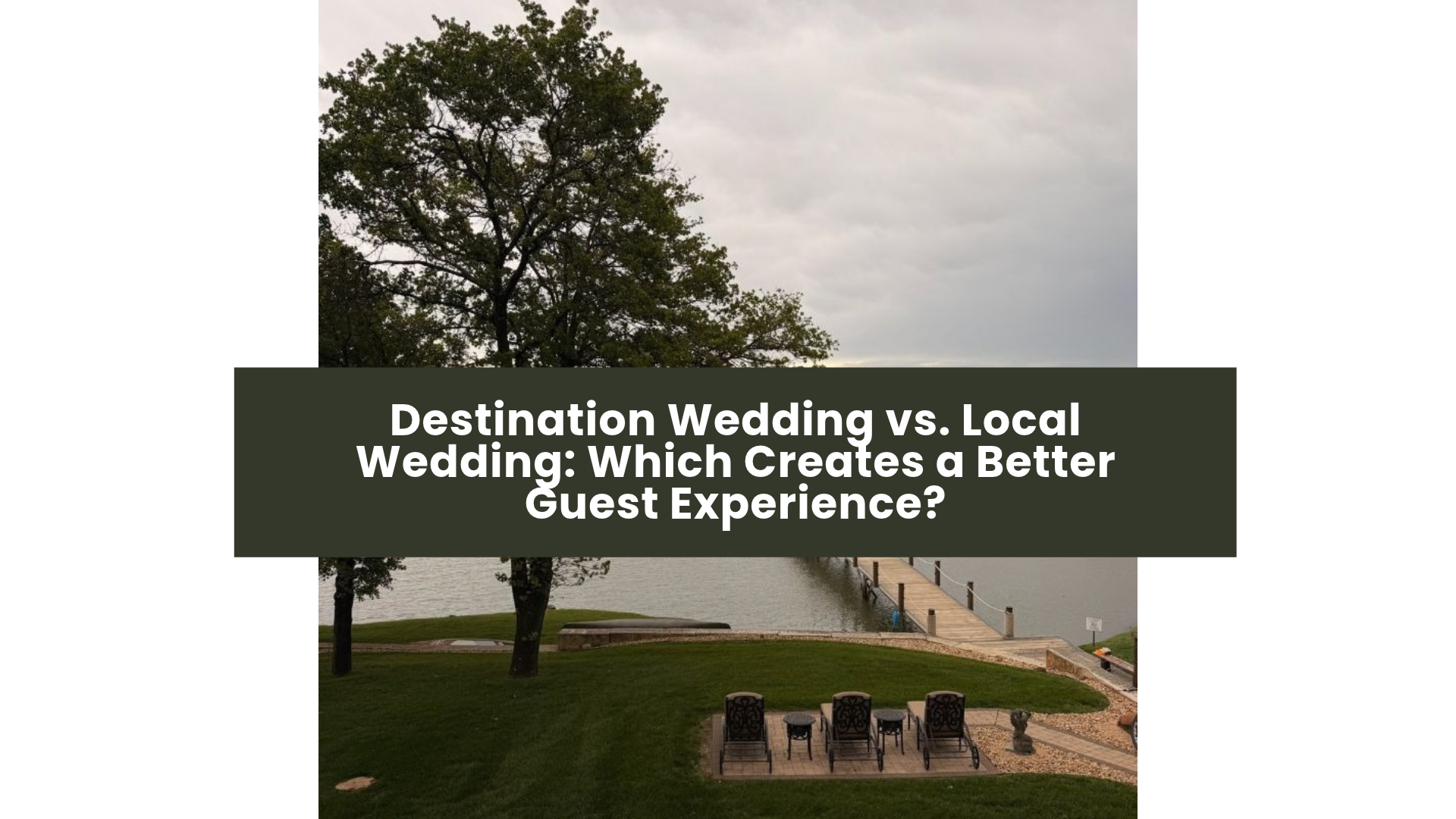 Destination Wedding vs. Local Wedding: Which Creates a Better Guest Experience?