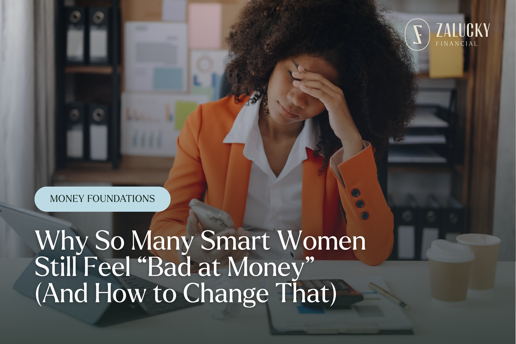 Why So Many Smart Women Still Feel “Bad at Money” (And How to Change That)