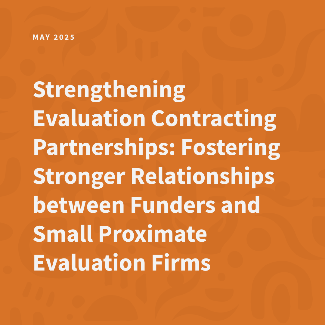 Strengthening Evaluation Contracting Partnerships: Fostering Stronger Relationships between Funders and Small Proximate Evaluation Firms