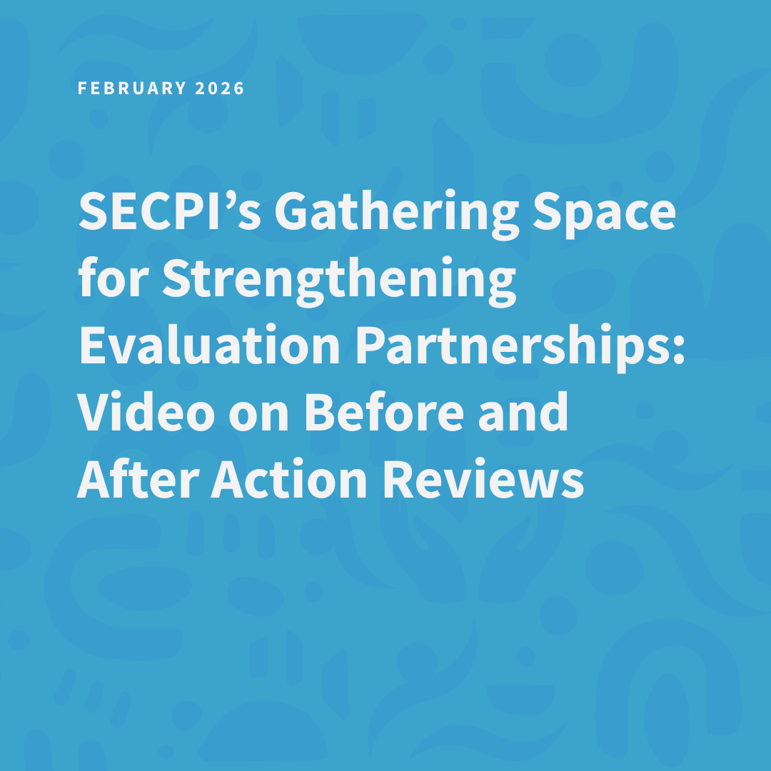 SECPI’s Gathering Space for Strengthening Evaluation Partnerships: Video on Before and After Action Reviews