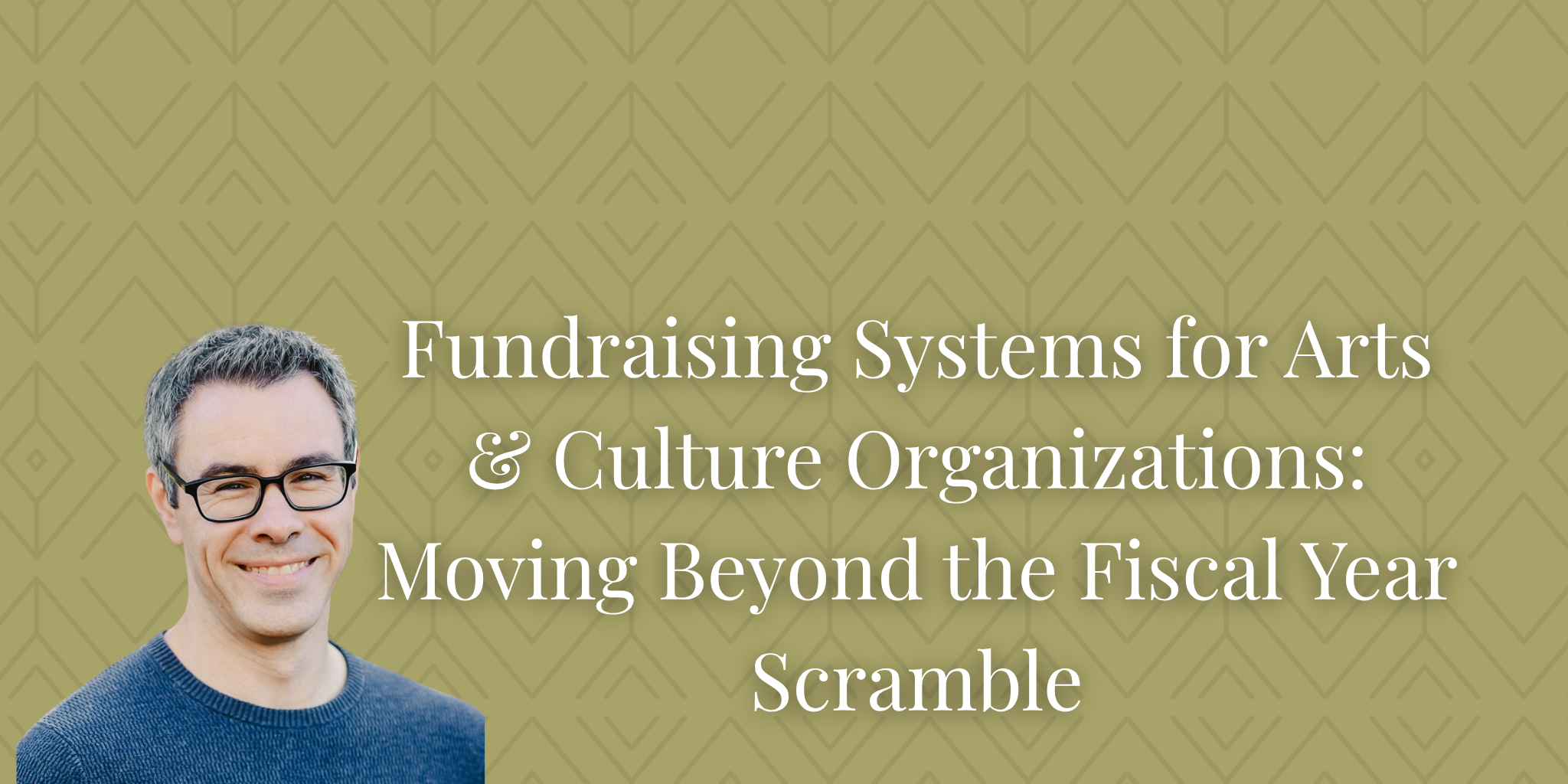 Fundraising Systems for Arts &amp; Culture Organizations: Moving Beyond the Fiscal Year Scramble