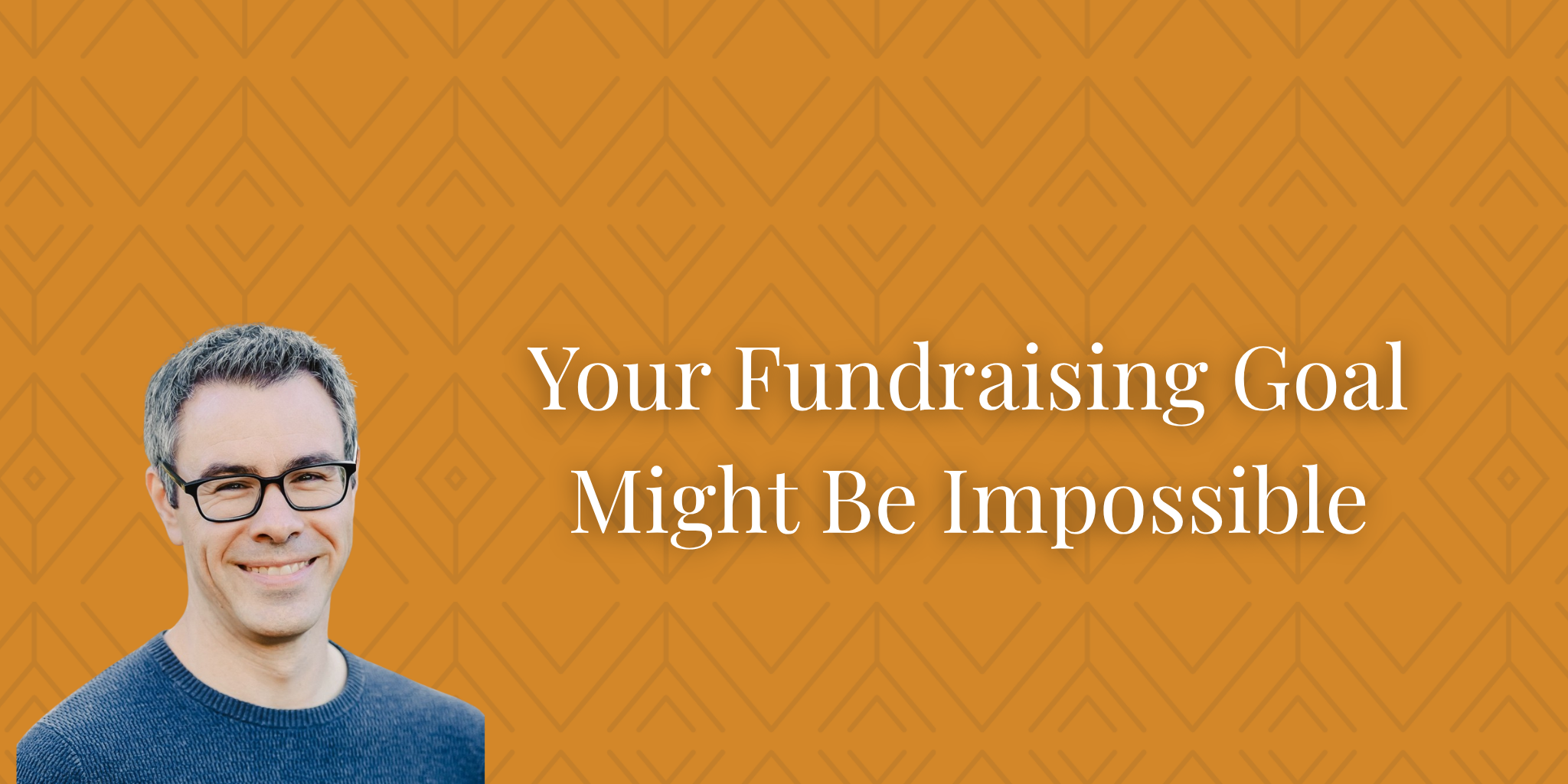 Your Fundraising Goal Might Be Impossible