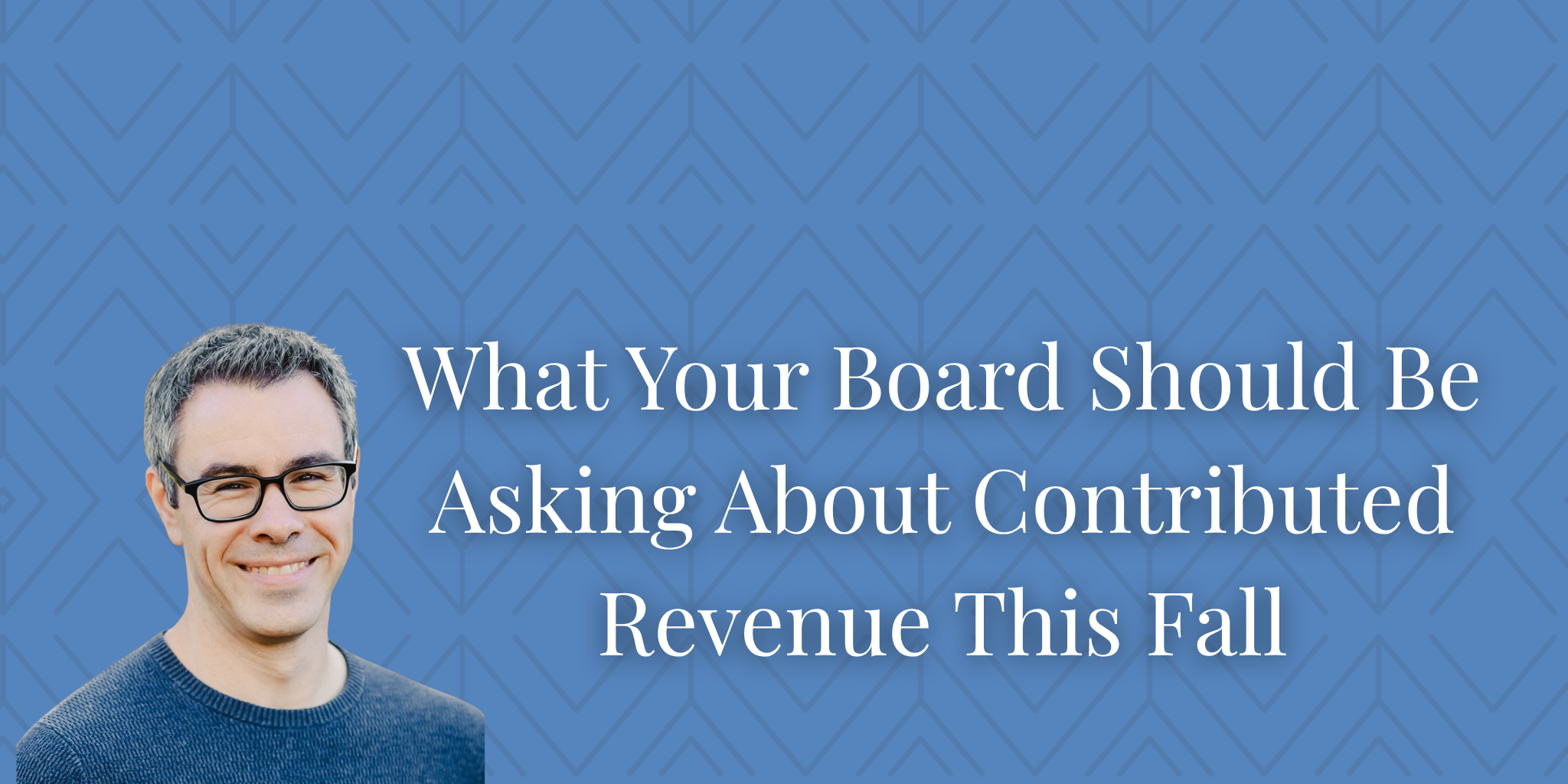 What Your Board Should Be Asking About Contributed Revenue This Fall