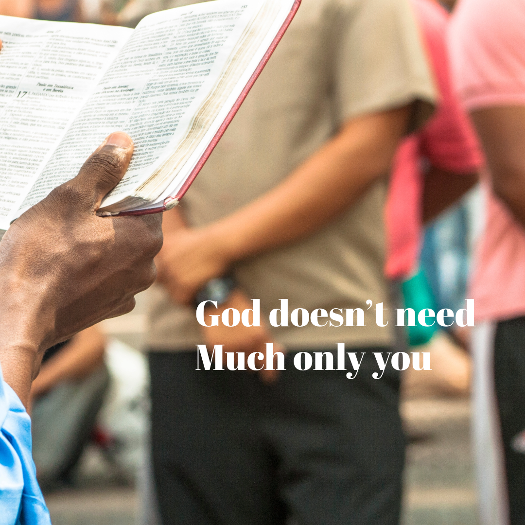 God Doesn’t Need Much, Only You