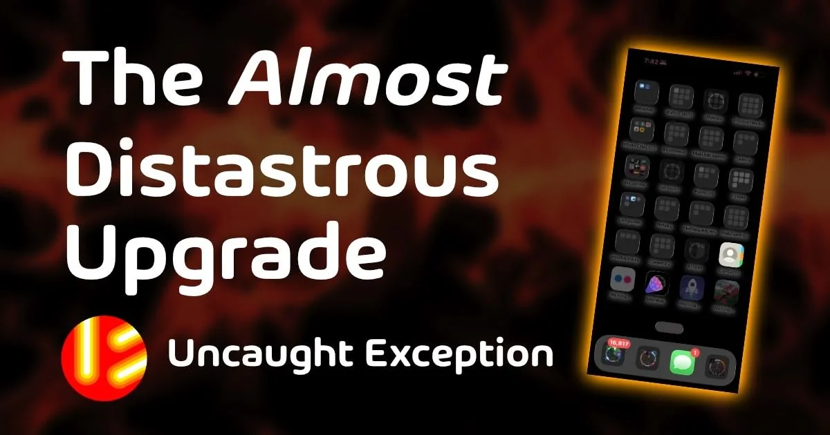 The Almost Disastrous Upgrade