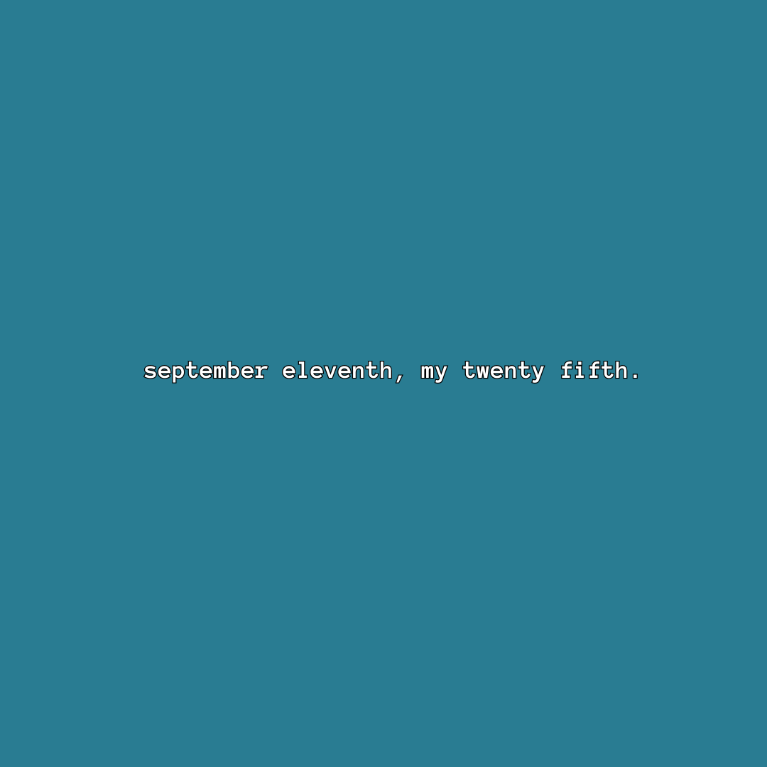 september eleventh, my twenty fifth.