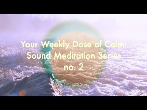 Your Weekly Dose of Calm: Sound Meditation Series, no. 2