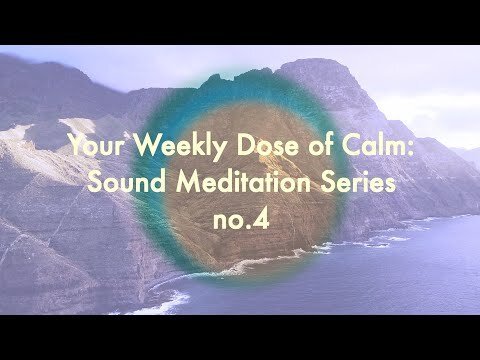 Your Weekly Dose of Calm: Sound Meditation Series, no.4